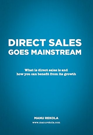 Download Direct Sales Goes Mainstream: What is direct sales and how you can benefit from its growth - Heidi Hopponen / Indie Group Helsinki | PDF