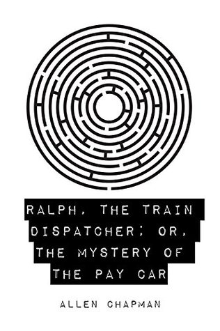 Read Online Ralph, the Train Dispatcher; Or, The Mystery of the Pay Car - Allen Chapman file in PDF
