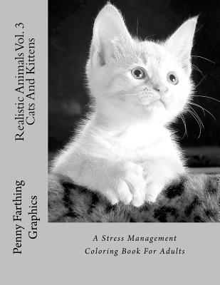 Download Realistic Animals Vol. 3 - Cats and Kittens: A Stress Management Coloring Book for Adults - Penny Farthing Graphics file in PDF