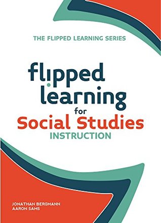 Read Flipped Learning for Social Studies Instruction (The Flipped Learning Series Book 3) - Jonathan Bergmann | ePub
