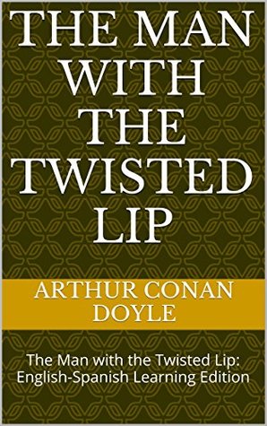 Read The Man with the Twisted Lip: English-Spanish Learning Edition - Arthur Conan Doyle | ePub