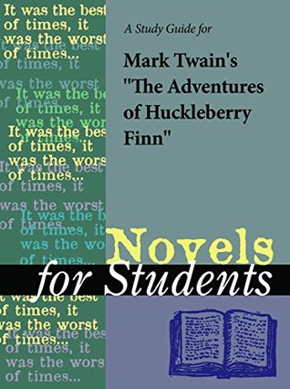 Full Download A Study Guide for Mark Twain's The Adventures of Huckleberry Finn (Novels for Students) - The Gale Group file in ePub