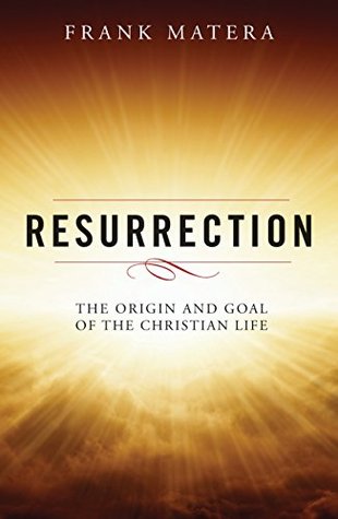 Full Download Resurrection: The Origin and Goal of the Christian Life - Frank J. Matera | ePub