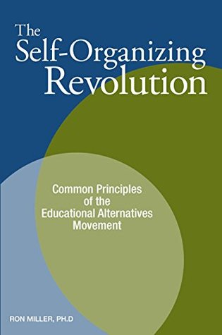 Read The Self-Organizing Revolution: Common Principles of the Educational Alternatives Movement - Ron Miller file in PDF