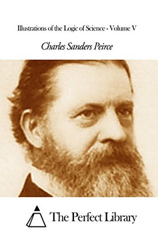 Read Illustrations of the Logic of Science - Volume V - Charles Sanders Peirce | PDF