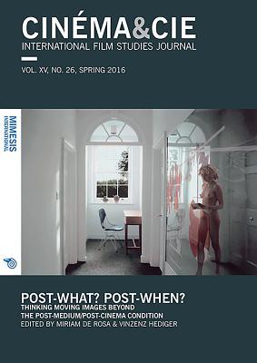 Download Cinema&cie. International Film Studies Journal Vol. XV, No. 26 Spring 2016 Post-What?post-When?: Thinking Moving Images Beyond the Post-Medium/Post-Cinema Condition - Miriam De Rosa file in ePub