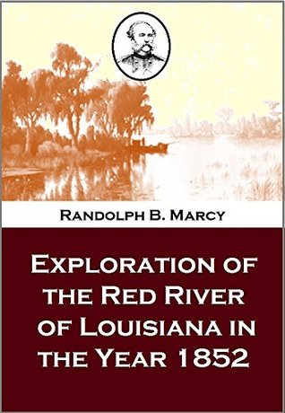 Read Exploration of the Red River of Louisiana in the Year 1852 - Randolph Barnes Marcy | PDF