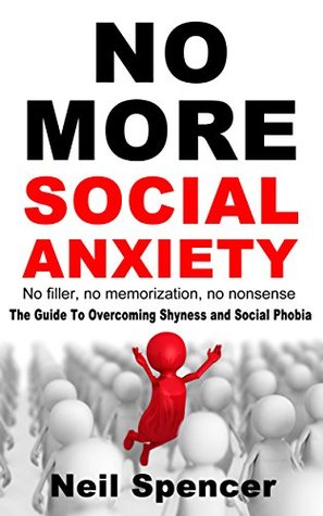 Download No More Social Anxiety: The Guide To Overcoming Shyness and Social Phobia (Build Conversation Skills, Self Confidence, Make New Friends, Anxiety Relief) - Neil Spencer file in PDF