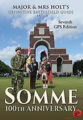 Full Download Major & Mrs Holt S Definitive Battlefield Guide Somme: 100th Anniversary: 7th Revised, Expanded GPS Edition - Tonie Holt file in PDF