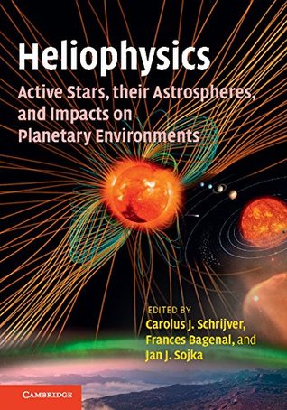 Download Heliophysics: Active Stars, their Astrospheres, and Impacts on Planetary Environments - Carolus J. Schrijver file in ePub