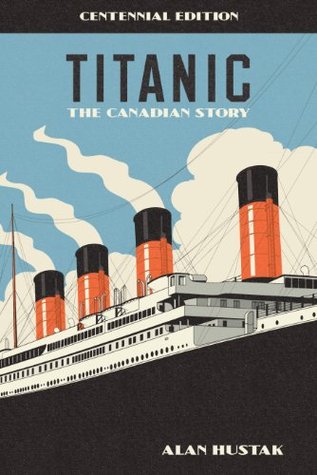 Download Titanic, The Canadian Story Centennial Edition - Alan Hustak file in PDF