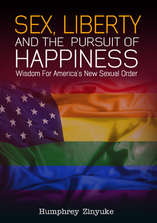 Read SEX, LIBERTY, & THE PURSUIT OF HAPPINESS: Wisdom for Americda's New Sexual Order - Humphrey Zinyuke | ePub