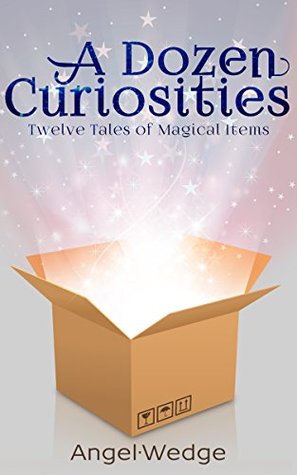 Full Download A Dozen Curiosities: Twelve Tales of Magical Items - Angel Wedge file in PDF