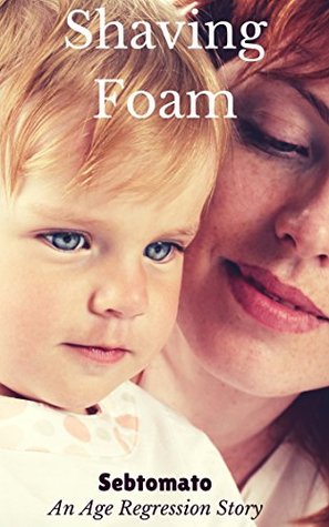 Read Shaving Foam: An Age Regression Story (Sebtomato's Age Regression Stories) - Sebtomato | ePub
