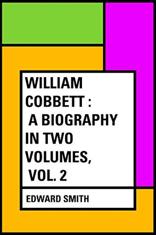 Download William Cobbett : A Biography in Two Volumes, Vol. 2 - Edward Smith | ePub
