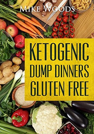Full Download Ketogenic Diet: High Fat Low Carb Whole Food Dump Meals (Clean eating, 30 day whole food challenge,Anti Inflammatory Diet) - Mike Woods file in PDF