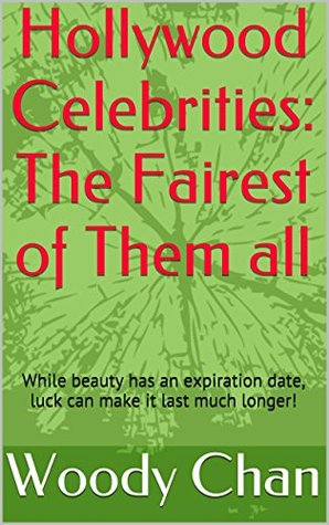 Read Hollywood Celebrities: The Fairest of Them all: While beauty has an expiration date, luck can make it last much longer! - Woody Chan file in PDF