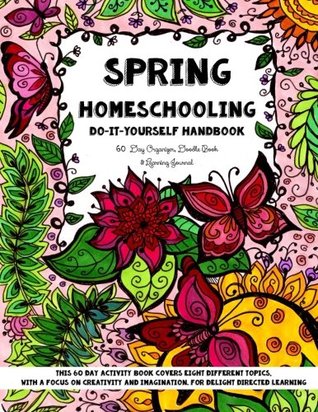 Full Download Spring Homeschooling - Do-It-Yourself Handbook: 60 Day Organizer, Doodle Book & Learning Journal - Sarah Janisse Brown | ePub