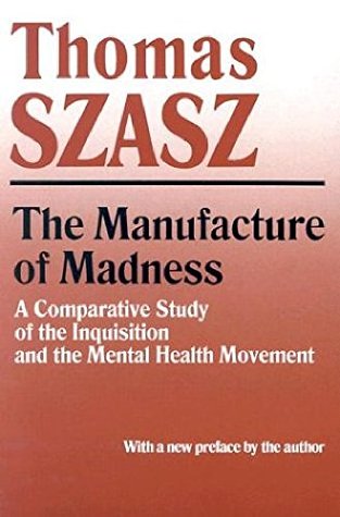 Read Online Manufacture of Madness: A Comparative Study of the Inquisition and the Mental Health Movement - Thomas Szasz file in ePub