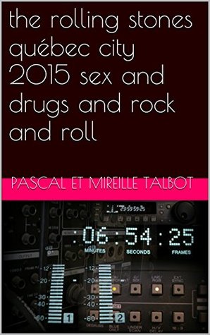 Read the rolling stones québec city 2015 sex and drugs and rock and roll - pascal et mireille talbot | PDF
