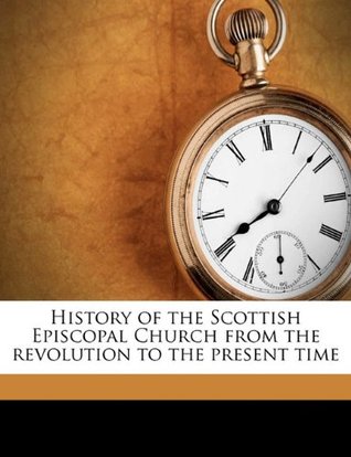 Full Download History of the Scottish Episcopal Church from the Revolution to the Present Time - John Parker Lawson file in PDF