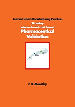 Download 21st century science-based, risk-based Pharmaceutical Validation: Current Good Manufacturing Practices - Chandersekhar Moorthy file in ePub