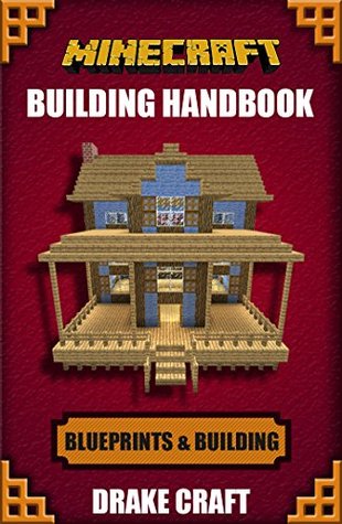 Full Download Minecraft: Minecraft Building Handbook: Ultimate Creative Minecraft Blueprints, Building Ideas, Construction, and Structures (Minecraft Blueprints, Minecraft  Minecraft Handbook, Minecraft Books) - Drake Craft | PDF