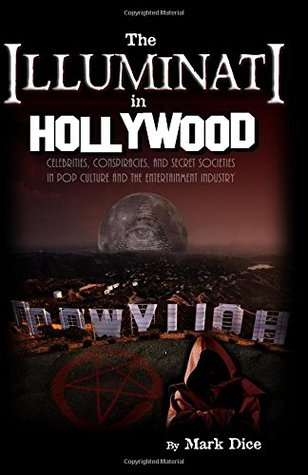 Read The Illuminati in Hollywood: Celebrities, Conspiracies, and Secret Societies in Pop Culture and the Entertainment Industry - Mark Dice | ePub
