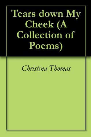 Download Tears down My Cheek (A Collection of Poems Book 1) - Christina Thomas file in ePub