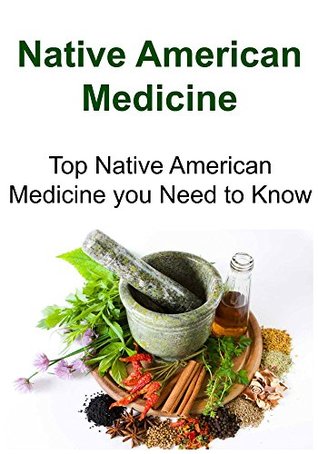 Read Online Native American Medicine: Top Native American Medicine You Need to Know: (Natural Remedies, Herbal Remedies, Herbs) - Wendy Rob | ePub
