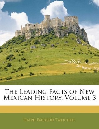 Download The Leading Facts of New Mexican History, Volume 3 - Ralph E. Twitchell file in PDF
