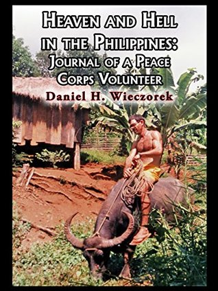 Download Heaven and Hell in the Philippines: Journal of a Peace Corps Volunteer - Daniel H. Wieczorek | PDF