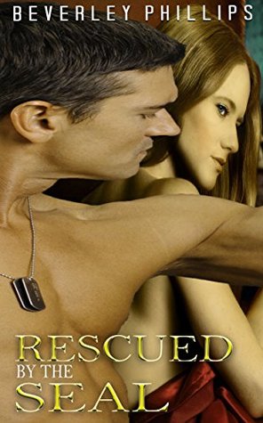 Read Rescued by the Seal: MILITARY ROMANCE COLLECTION (An Alpha Male Soldier Navy Contemporary Mystery Romance) - Beverley Phillips file in ePub