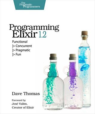 Read Online Programming Elixir 1.2: Functional   Concurrent   Pragmatic   Fun - Dave Thomas file in PDF