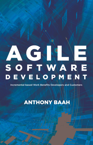 Download Agile Software Development: Incremental-Based Work Benefits Developers and Customers - Anthony Baah file in ePub