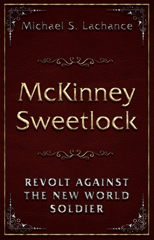 Read Online McKinney Sweetlock and The Revolt against the New World Soldier - Michael S. Lachance file in ePub