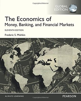 Read Online The Economics of Money, Banking and Financial Markets, Global Edition - Frederic S. Mishkin | PDF