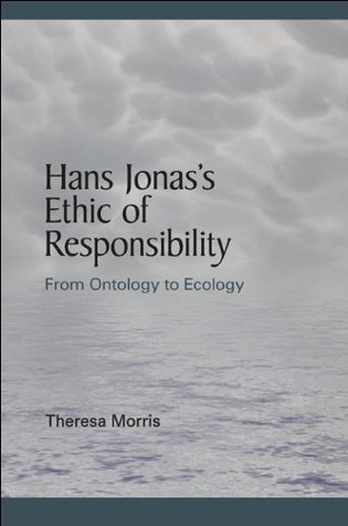 Read Online Hans Jonas's Ethic of Responsibility: From Ontology to Ecology (SUNY series in Environmental Philosophy and Ethics) - Theresa Morris | ePub