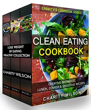 Read HEALTHY COOKBOOK: Lose Weight By Eating Healthy Collection (Clean Eating Recipes, Anti-inflammatory Diet Recipes, Mediterranean Diet Recipes) (Healthy Living Recipes) - Charity Wilson | PDF