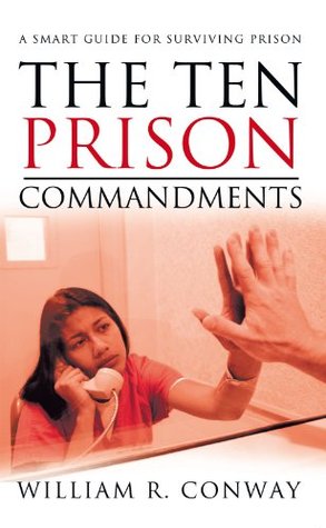 Read The Ten Prison Commandments: A Smart Guide for Surviving Prison - William R. Conway | PDF