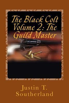 Download The Black Colt Volume 2: The Guild Master: The Guild Master - Justin T. Southerland file in PDF