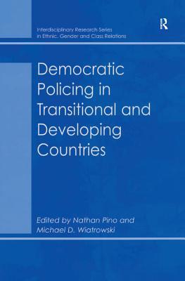 Full Download Democratic Policing in Transitional and Developing Countries - Nathan Pino | ePub