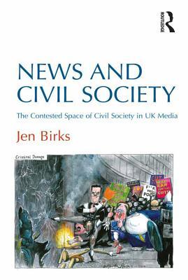 Download News and Civil Society: The Contested Space of Civil Society in UK Media - Jen Birks file in ePub