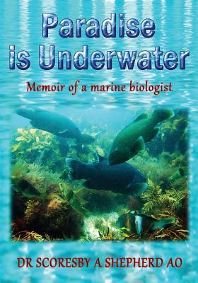 Full Download Paradise Is Underwater: Memoir of a Marine Biologist - Scoresby a Shepherd file in ePub