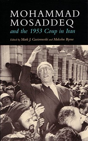 Full Download Mohammad Mosaddeq and the 1953 Coup in Iran (Modern Intellectual and Political History of the Middle East) - Mark Gasiorowski | PDF