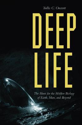 Read Online Deep Life: The Hunt for the Hidden Biology of Earth, Mars, and Beyond - Tullis C. Onstott | ePub