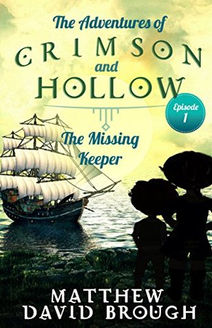 Download The Adventures of Crimson and Hollow - Episode One: The Missing Keeper - Matthew David Brough file in PDF