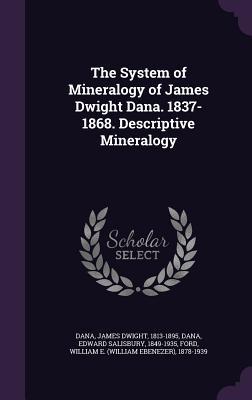 Read The System of Mineralogy of James Dwight Dana. 1837-1868. Descriptive Mineralogy - James Dwight Dana | ePub
