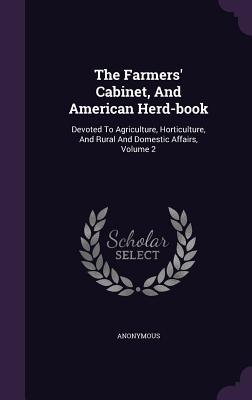 Read Online The Farmers' Cabinet, and American Herd-Book: Devoted to Agriculture, Horticulture, and Rural and Domestic Affairs, Volume 2 - Anonymous file in ePub