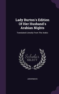 Read Online Lady Burton's Edition of Her Husband's Arabian Nights: Translated Literally from the Arabic - Anonymous file in ePub